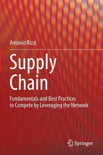 Supply Chain: Fundamentals and Best Practices to Compete by Leveraging the Network - Paperback