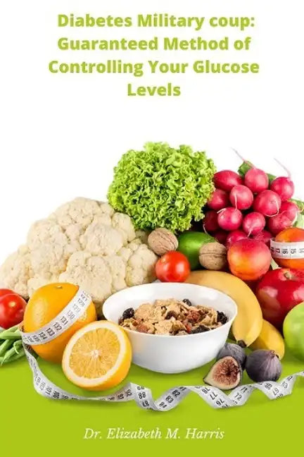 Diabetes Military coup: Guaranteed Method of Controlling Your Glucose Levels - Paperback
