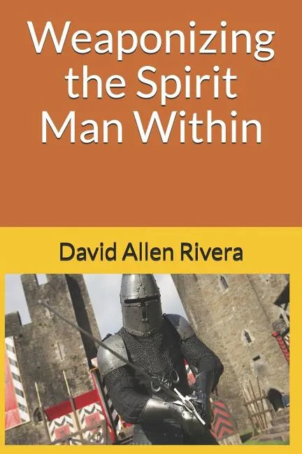 Weaponizing the Spirit Man Within - Paperback
