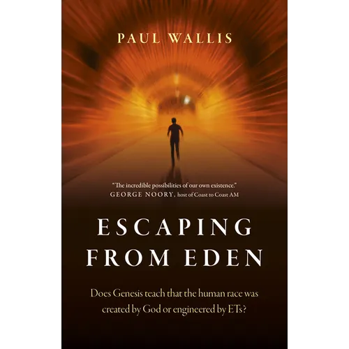 Escaping from Eden: Does Genesis Teach That the Human Race Was Created by God or Engineered by Ets? - Paperback