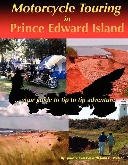 Motorcycle Touring in Prince Edward Island...your guide to tip to tip adventure - Paperback