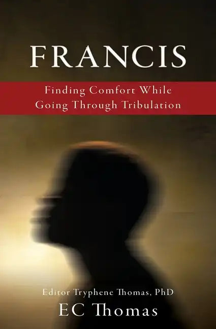 Francis: Finding Comfort While Going Through Tribulation - Paperback