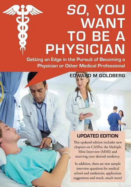 So, You Want to Be a Physician: Getting an Edge in the Pursuit of Becoming a Physician or Other Medical Professional - Paperback