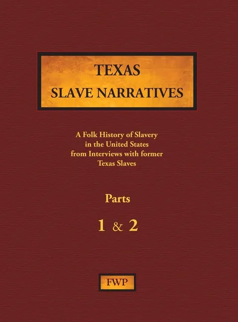 Texas Slave Narratives - Parts 1 & 2: A Folk History of Slavery in the United States from Interviews with Former Slaves - Hardcover