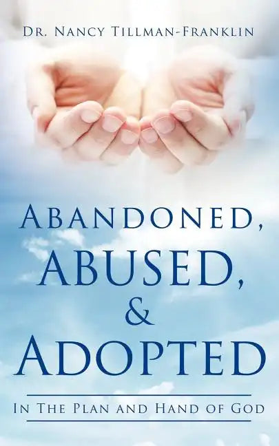 Abandoned, Abused, and Adopted - Paperback