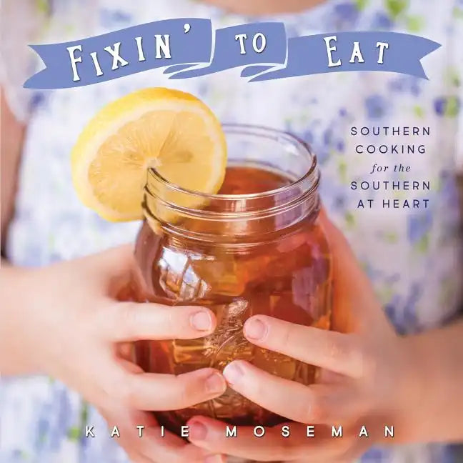 Fixin' to Eat: Southern Cooking for the Southern at Heart - Paperback