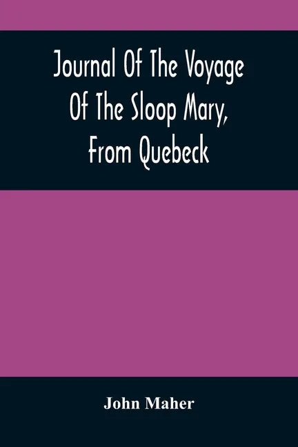 Journal Of The Voyage Of The Sloop Mary, From Quebeck: Together With An Account Of Her Wreck Off Montauk Point, L.I., Anno 1701 - Paperback