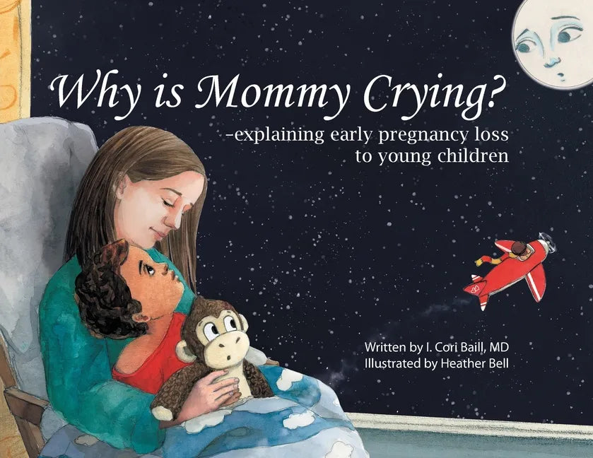 Why is Mommy Crying? -explaining early pregnancy loss to young children - Paperback