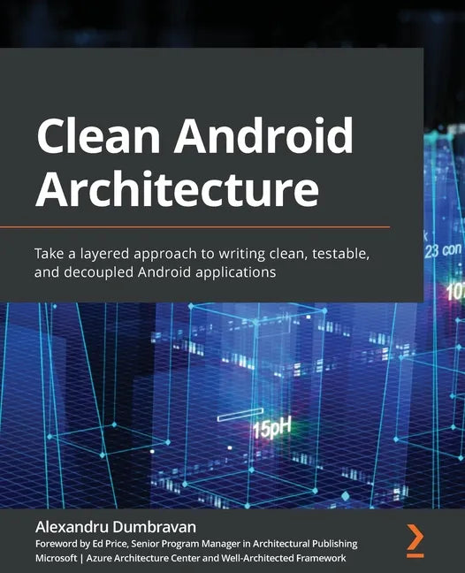 Clean Android Architecture: Take a layered approach to writing clean, testable, and decoupled Android applications - Paperback