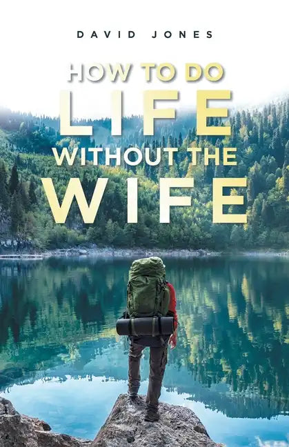 How to Do Life Without the Wife - Paperback