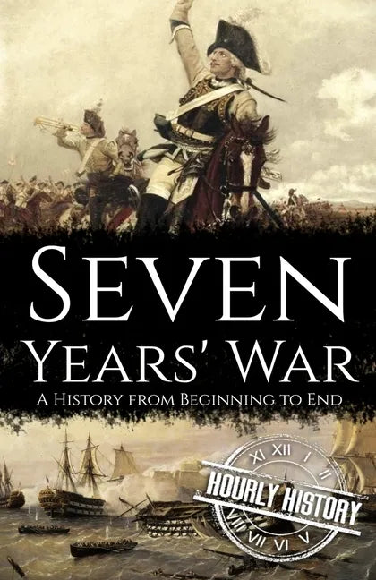 Seven Years' War: A History from Beginning to End - Paperback
