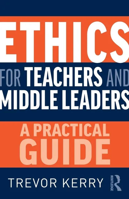 Ethics for Teachers and Middle Leaders: A Practical Guide - Paperback