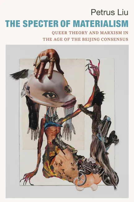 The Specter of Materialism: Queer Theory and Marxism in the Age of the Beijing Consensus - Hardcover