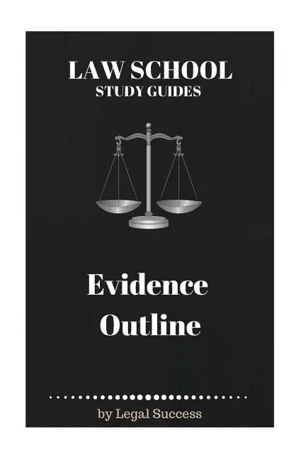 Law School Study Guides: Evidence Outline - Paperback