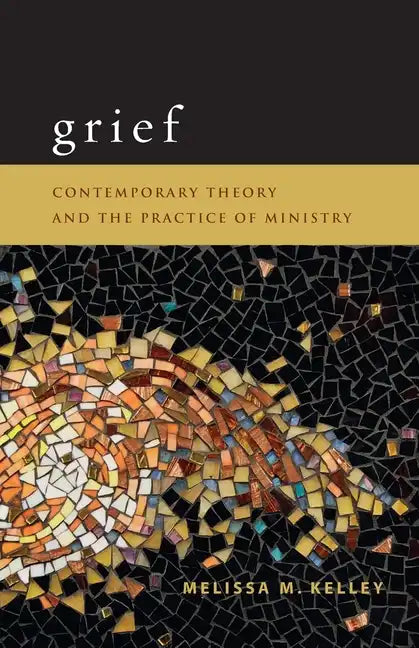 Grief: Contemporary Theory and the Practice of Ministry - Paperback