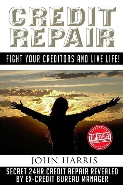 Credit Repair: Secret 24hr Credit Repair Revealed by Ex Credit Bureau Manager - Paperback