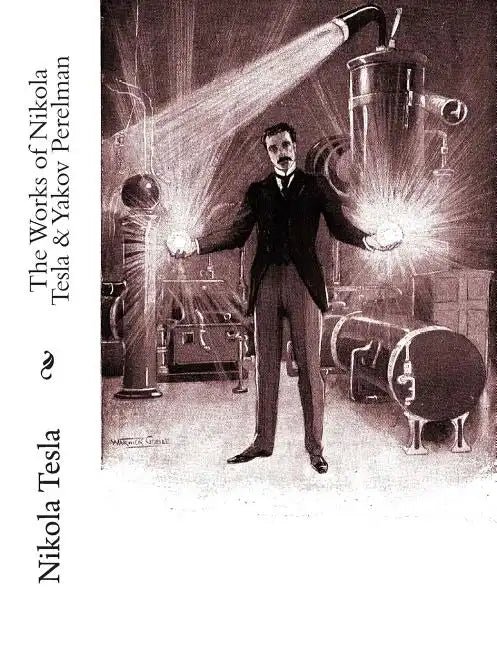 The Works of Nikola Tesla & Yakov Perelman - Paperback