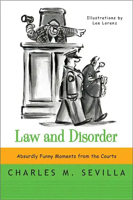 Law and Disorder: Absurdly Funny Moments from the Courts - Paperback