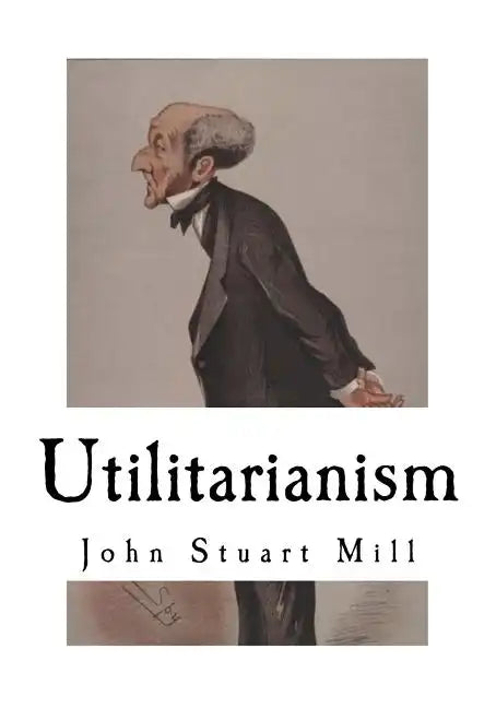 Utilitarianism: John Stuart Mill - Paperback