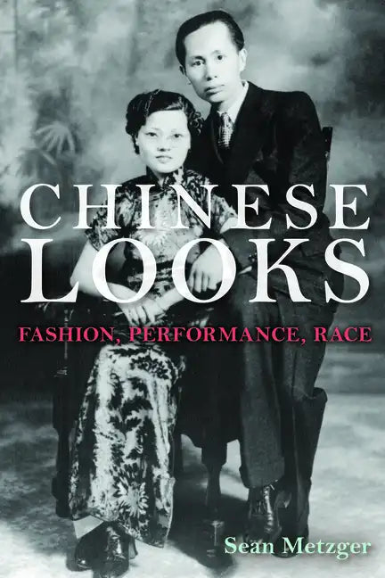 Chinese Looks: Fashion, Performance, Race - Paperback
