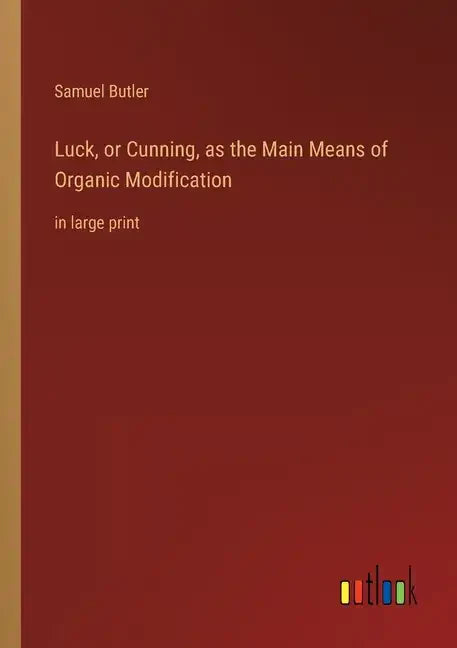 Luck, or Cunning, as the Main Means of Organic Modification: in large print - Paperback