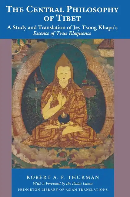 The Central Philosophy of Tibet: A Study and Translation of Jey Tsong Khapa's Essence of True Eloquence - Paperback