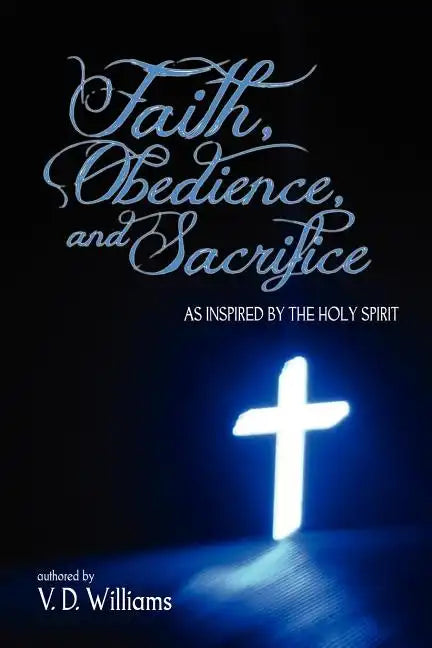 Faith, Obedience, and Sacrifice...as Inspired by the Holy Spirit - Paperback