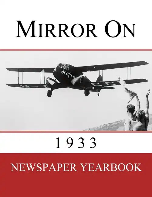 Mirror On 1933: Newspaper Yearbook containing 120 front pages from 1933 - Unique birthday gift / present idea. - Paperback