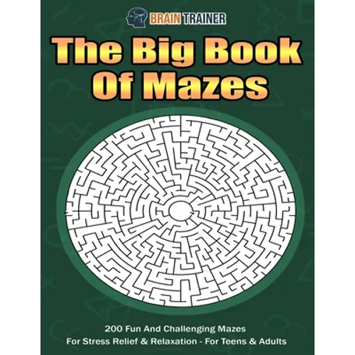 The Big Book Of Mazes 200 Fun And Challenging Mazes For Stress Relief & Relaxation - For Teens & Adults - Paperback