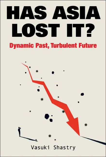 Has Asia Lost It?: Dynamic Past, Turbulent Future - Hardcover