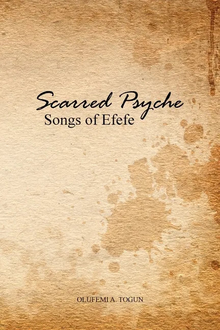 Scarred Psyche: Songs of Efefe - Paperback