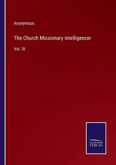 The Church Missionary Intelligencer: Vol. IX - Paperback