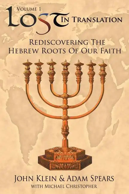 Lost in Translation Vol 1: Rediscovering the Hebrew Roots of Our Faith - Paperback