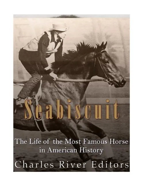 Seabiscuit: The Life of the Most Famous Horse in American History - Paperback
