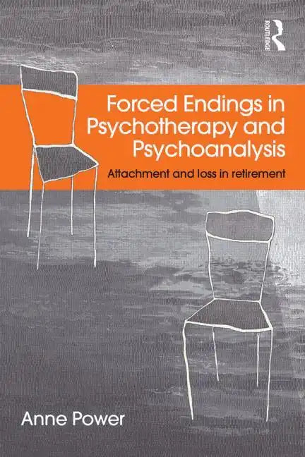 Forced Endings in Psychotherapy and Psychoanalysis: Attachment and loss in retirement - Paperback