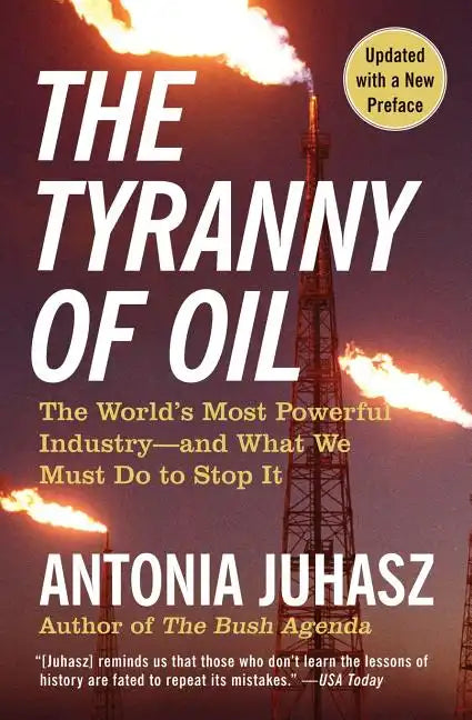 The Tyranny of Oil: The World's Most Powerful Industry--And What We Must Do to Stop It - Paperback