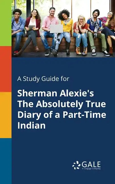 A Study Guide for Sherman Alexie's The Absolutely True Diary of a Part-Time Indian - Paperback