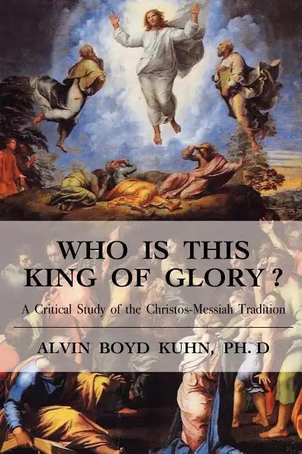 Who is This King of Glory?: A Critical Study of the Christos-Messiah Tradition - Paperback