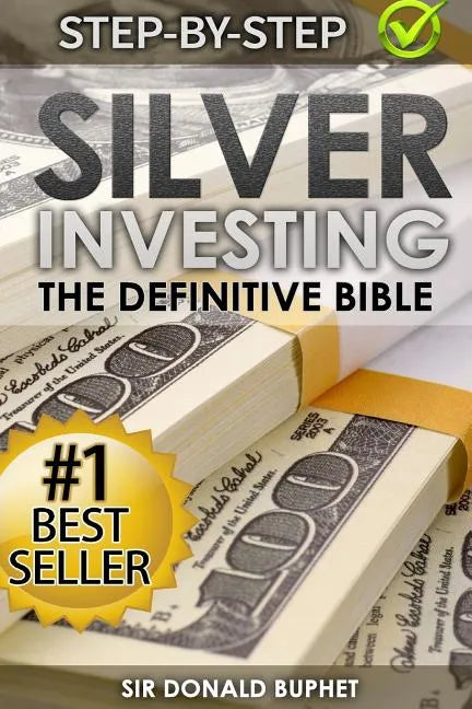 Silver Investing: The Definitive Bible (Why in 2015 the time for silver is now and how to get Rich selling silver) - Paperback