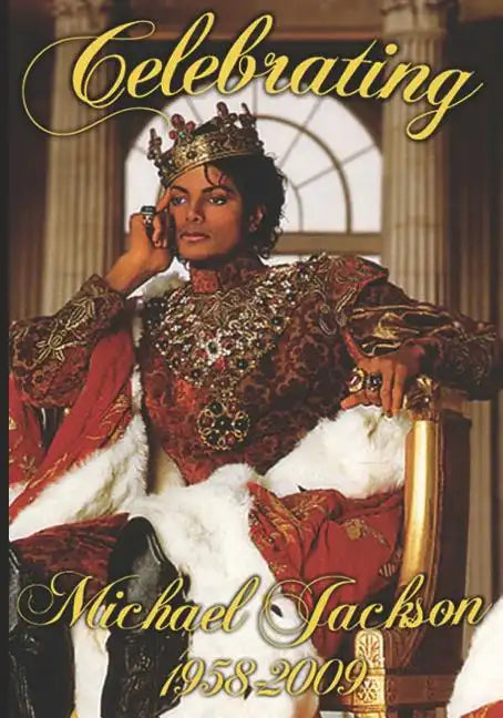 Celebrating Michael Jackson Looking Back at the King of Pop - Paperback