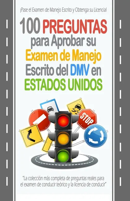 100 Preguntas para Aprobar su Examen de Manejo Escrito del DMV en Estados Unidos: La colección más completa de preguntas reales para el examen de cond - Paperback