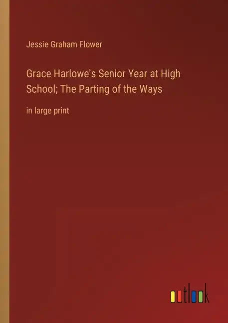 Grace Harlowe's Senior Year at High School; The Parting of the Ways: in large print - Paperback