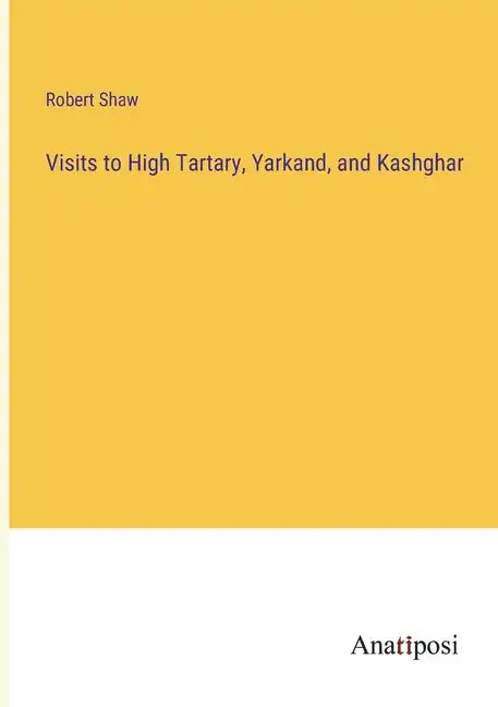 Visits to High Tartary, Yarkand, and Kashghar - Paperback