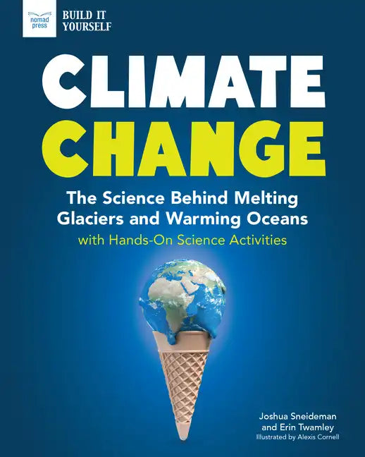 Climate Change: The Science Behind Melting Glaciers and Warming Oceans with Hands-On Science Activities - Paperback
