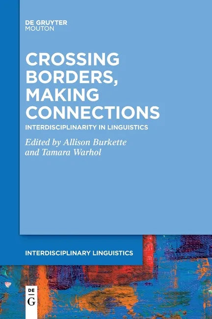 Crossing Borders, Making Connections: Interdisciplinarity in Linguistics - Paperback