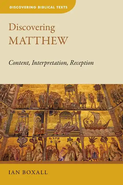 Discovering Matthew: Content, Interpretation, Reception - Paperback