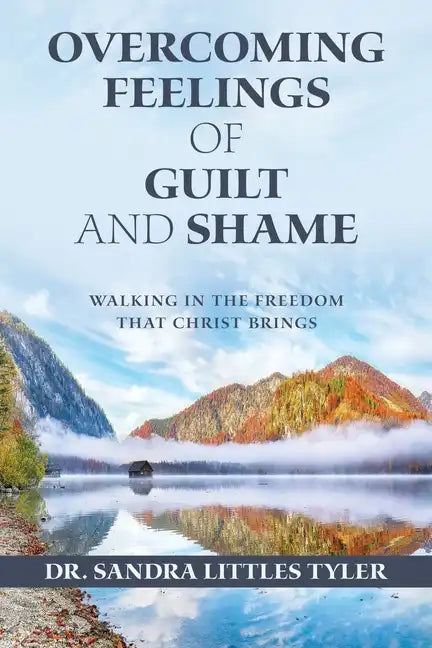 Overcoming Feelings of Guilt and Shame: Walking in the Freedom That Christ Brings - Paperback