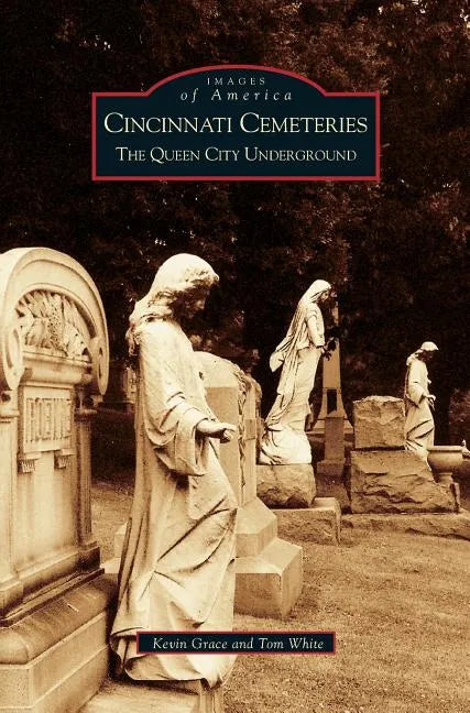 Cincinnati Cemeteries: The Queen City Underground - Hardcover