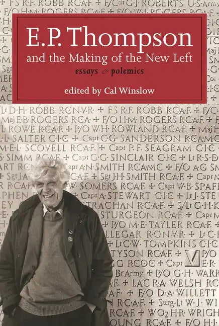 E.P. Thompson and the Making of the New Left: Essays and Polemics - Hardcover