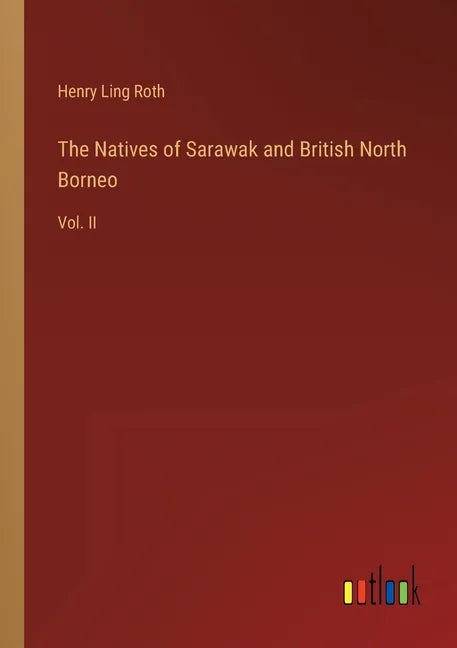 The Natives of Sarawak and British North Borneo: Vol. II - Paperback